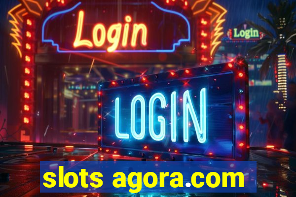 slots agora.com