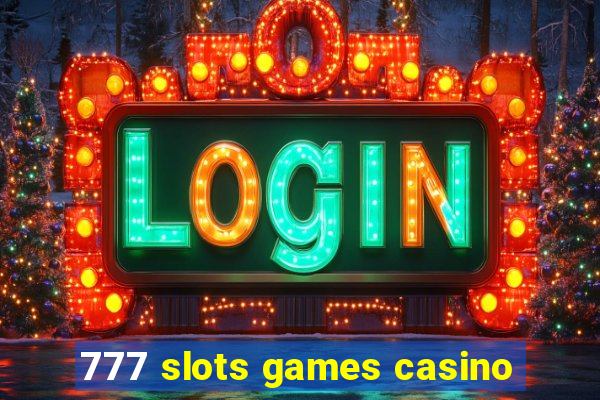 777 slots games casino