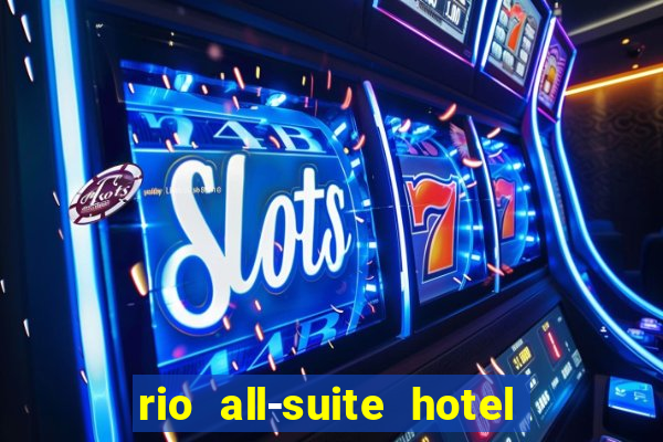 rio all-suite hotel & casino in las vegas