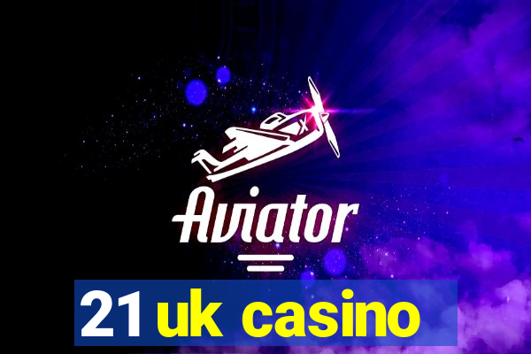 21 uk casino