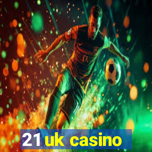 21 uk casino