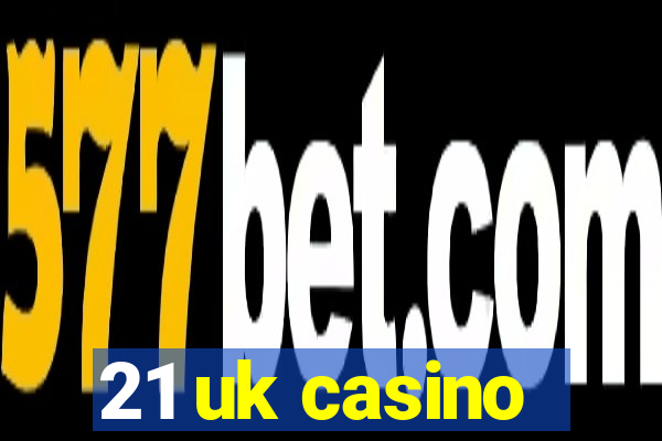 21 uk casino