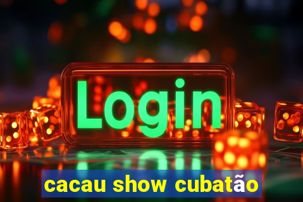 cacau show cubatão