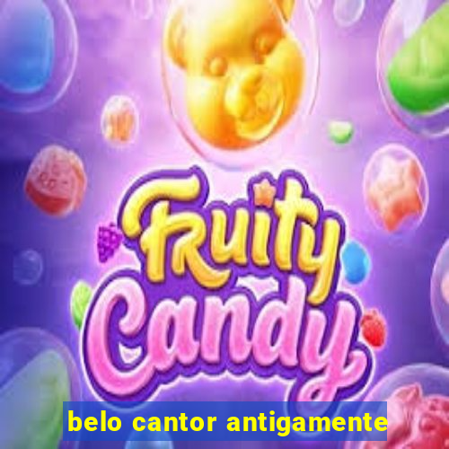 belo cantor antigamente