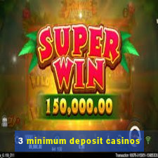 3 minimum deposit casinos