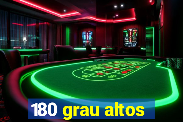 180 grau altos