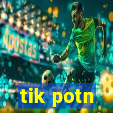 tik potn