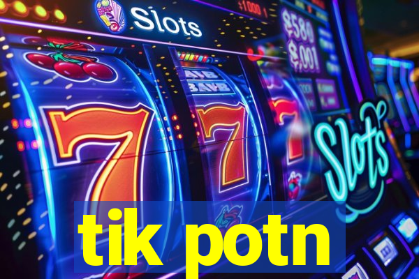 tik potn