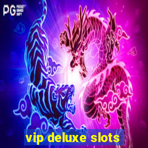 vip deluxe slots