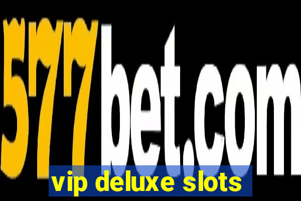 vip deluxe slots