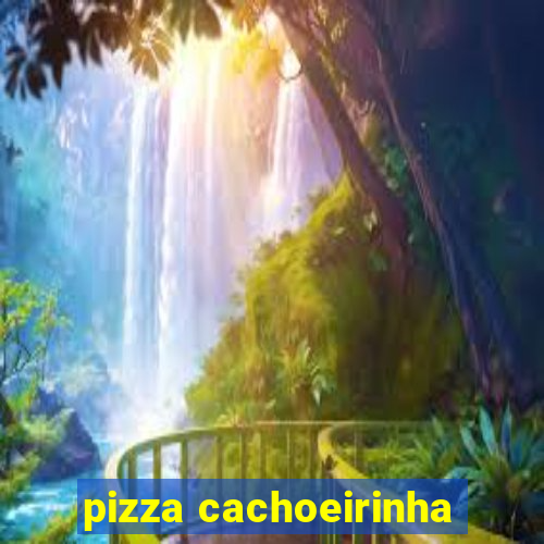 pizza cachoeirinha