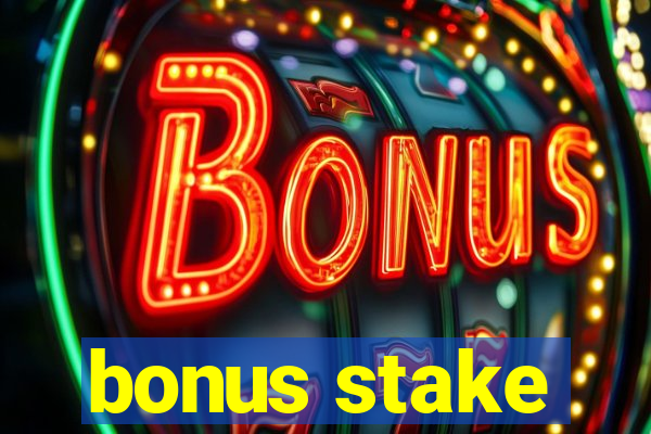 bonus stake