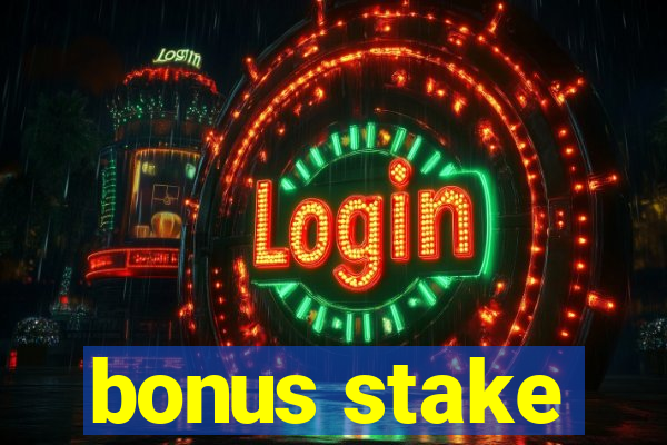 bonus stake