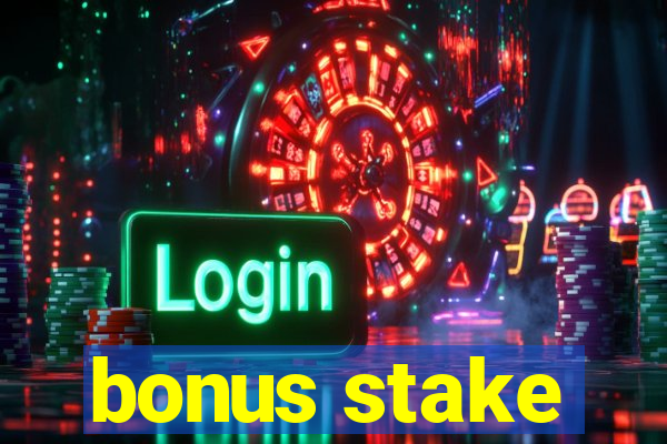 bonus stake