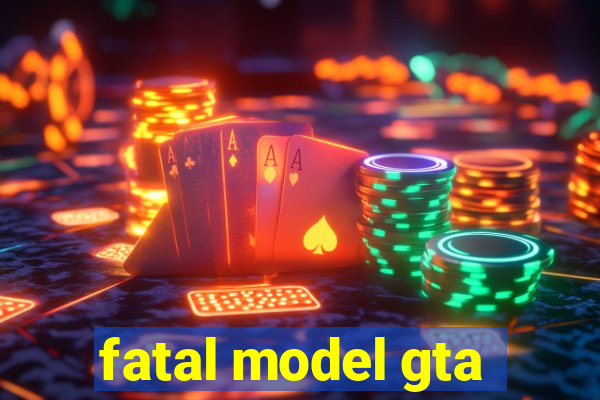 fatal model gta