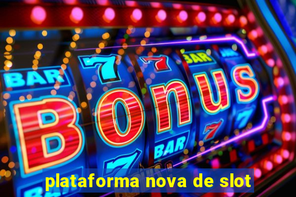 plataforma nova de slot