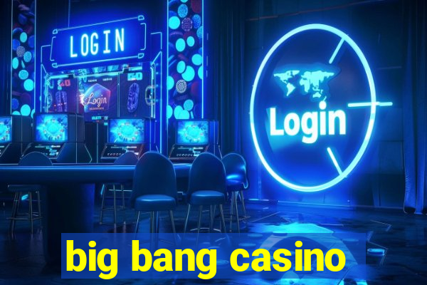 big bang casino