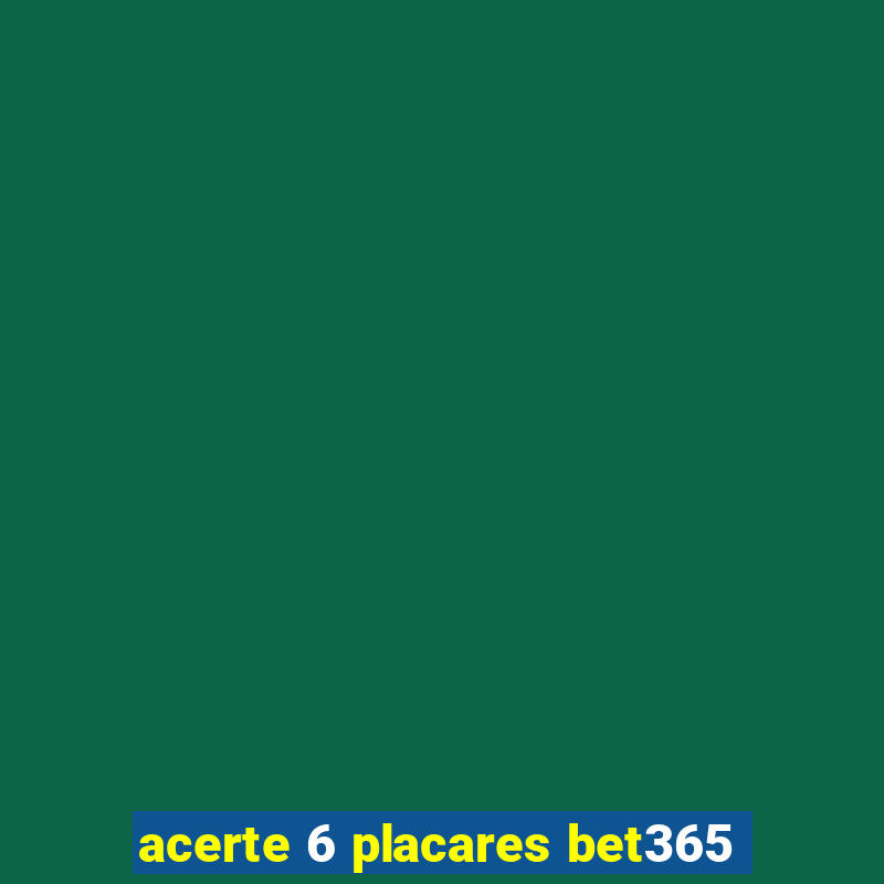 acerte 6 placares bet365