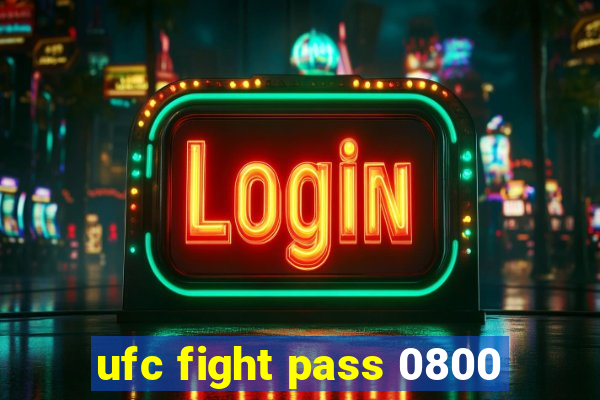 ufc fight pass 0800