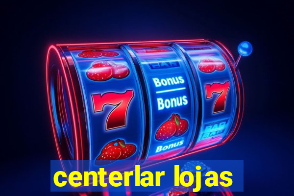 centerlar lojas