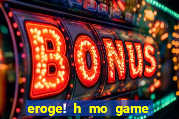 eroge! h mo game mo kaihats