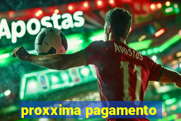 proxxima pagamento