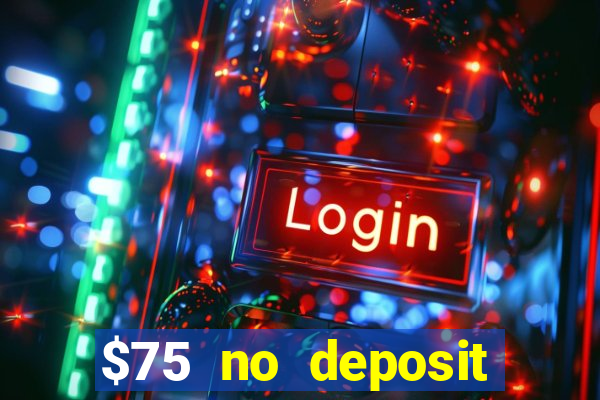 $75 no deposit bonus code sunrise casino