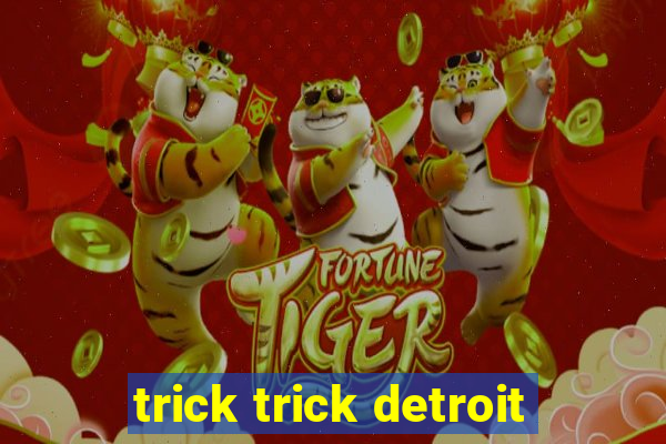 trick trick detroit