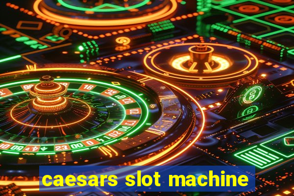 caesars slot machine