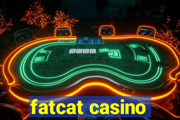 fatcat casino