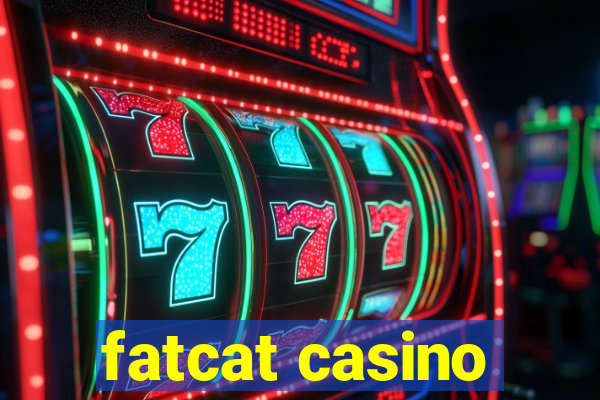 fatcat casino