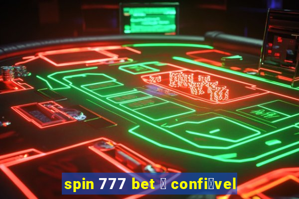 spin 777 bet 茅 confi谩vel