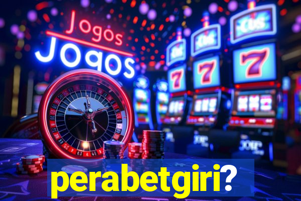 perabetgiri?