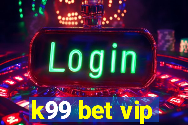 k99 bet vip