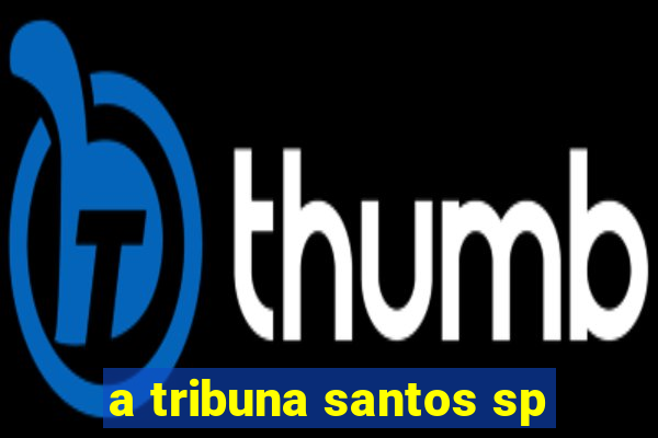 a tribuna santos sp