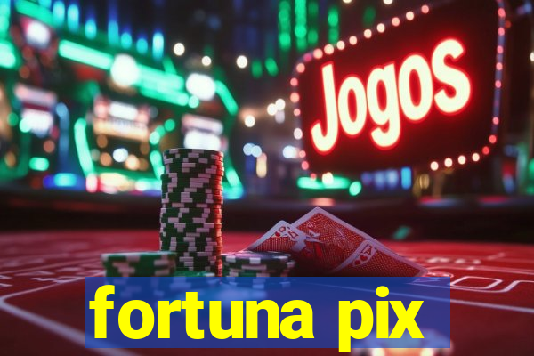 fortuna pix