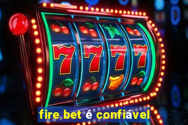 fire bet é confiável