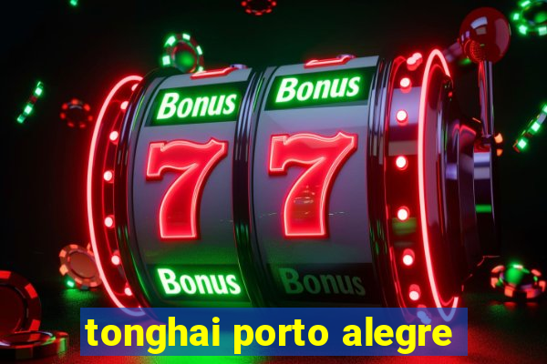 tonghai porto alegre