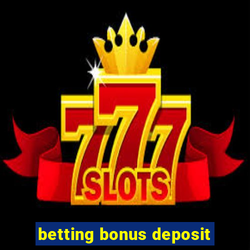 betting bonus deposit