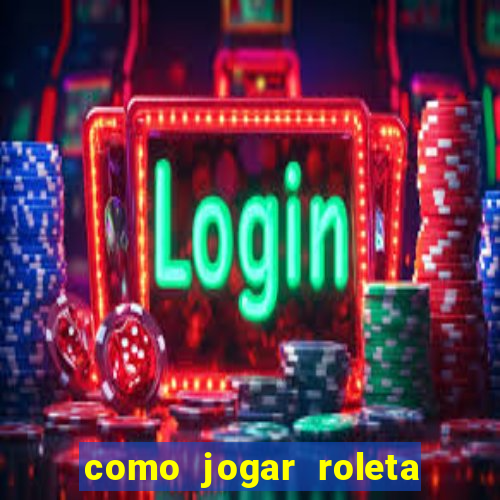 como jogar roleta cassino bet365