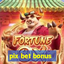 pix bet bonus