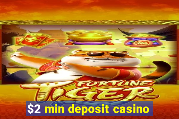 $2 min deposit casino