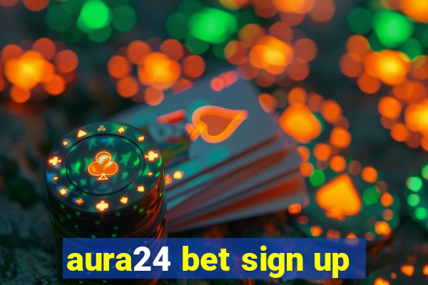 aura24 bet sign up