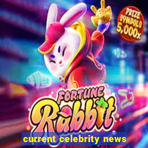 current celebrity news