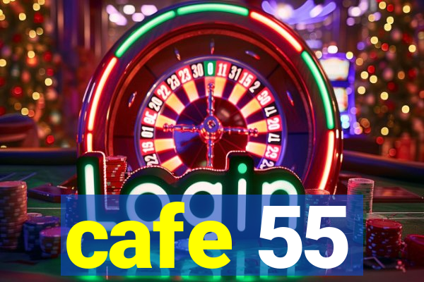 cafe 55