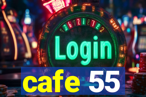 cafe 55