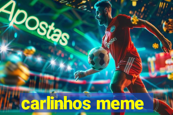 carlinhos meme