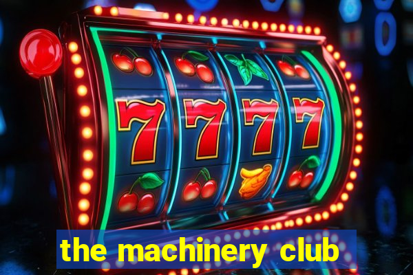 the machinery club