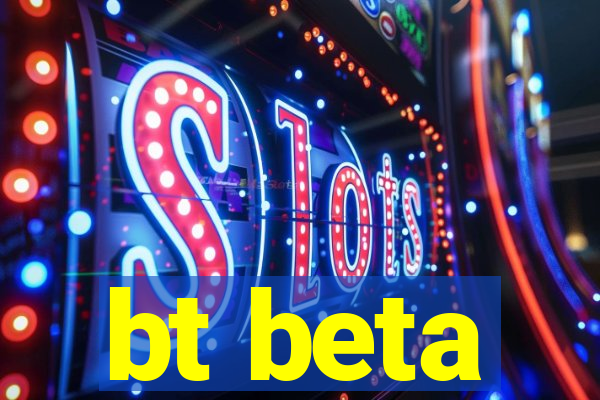 bt beta