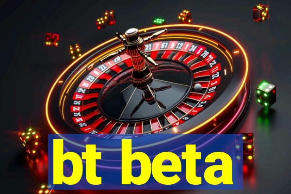 bt beta